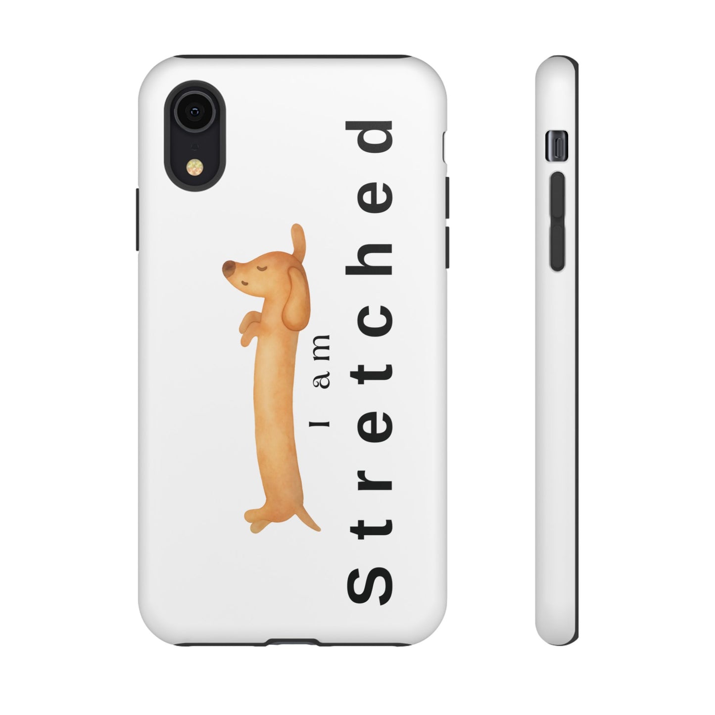 I Am Stretched Dachshund Phone Case — Cute Sausage Dog Protective Cover