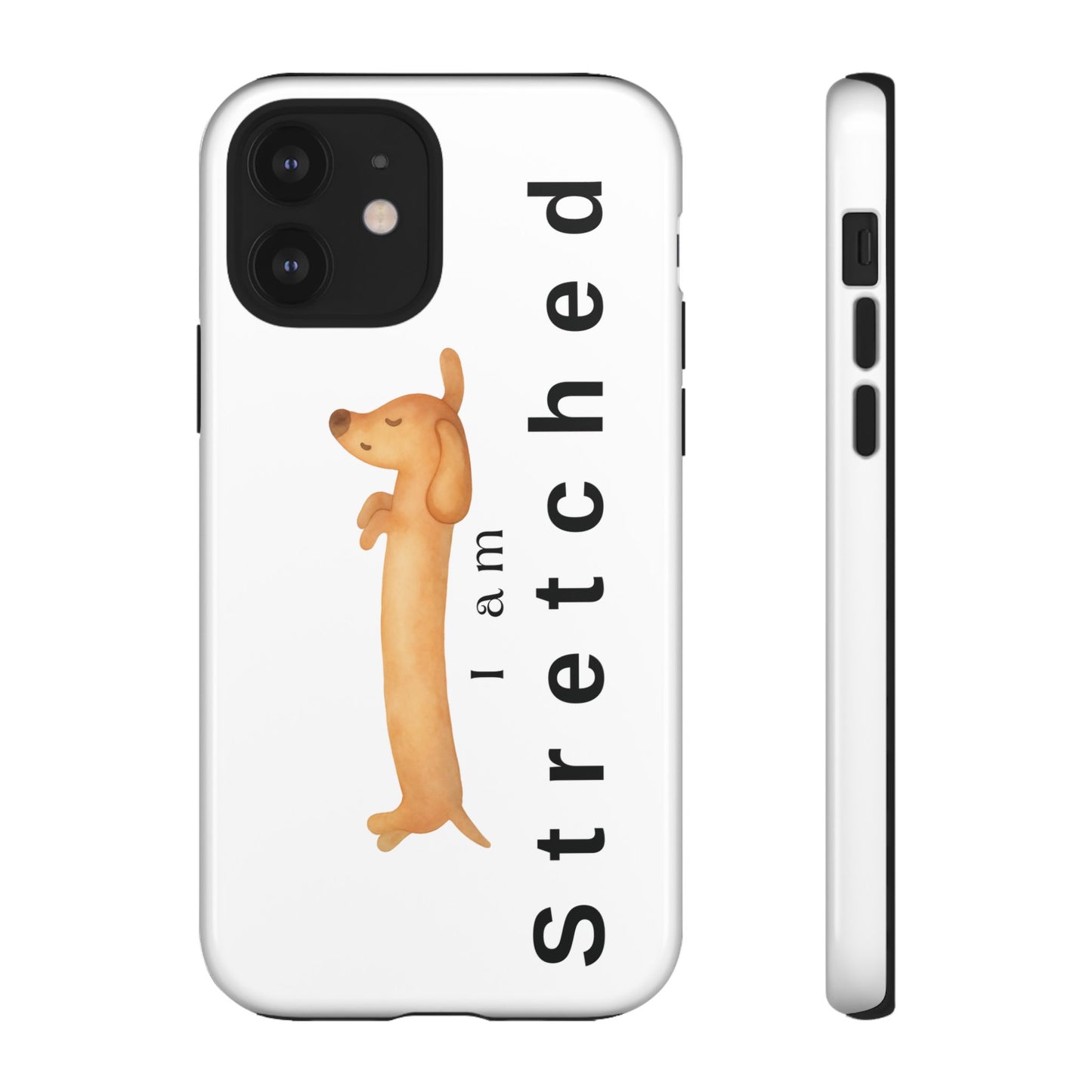 I Am Stretched Dachshund Phone Case — Cute Sausage Dog Protective Cover