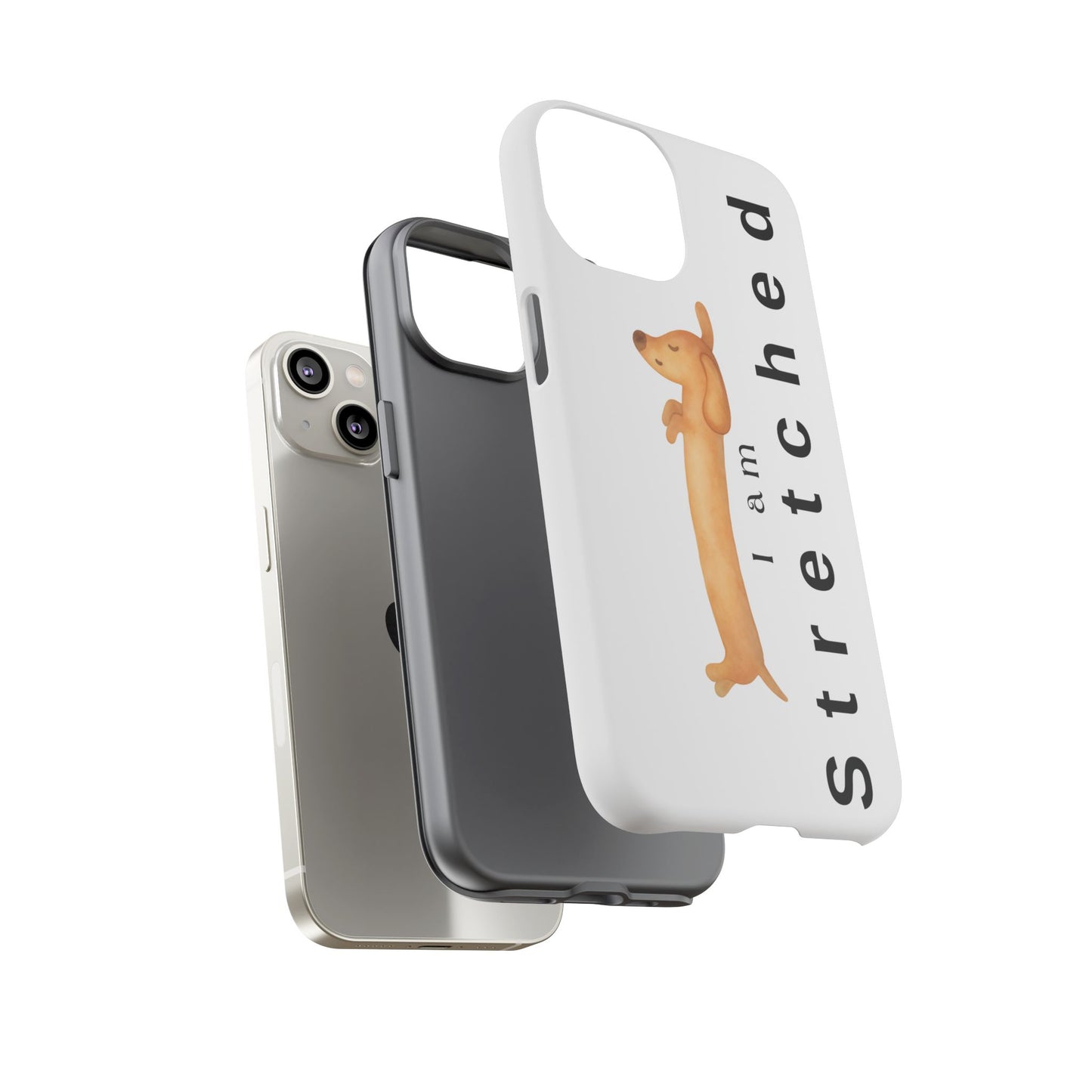 I Am Stretched Dachshund Phone Case — Cute Sausage Dog Protective Cover