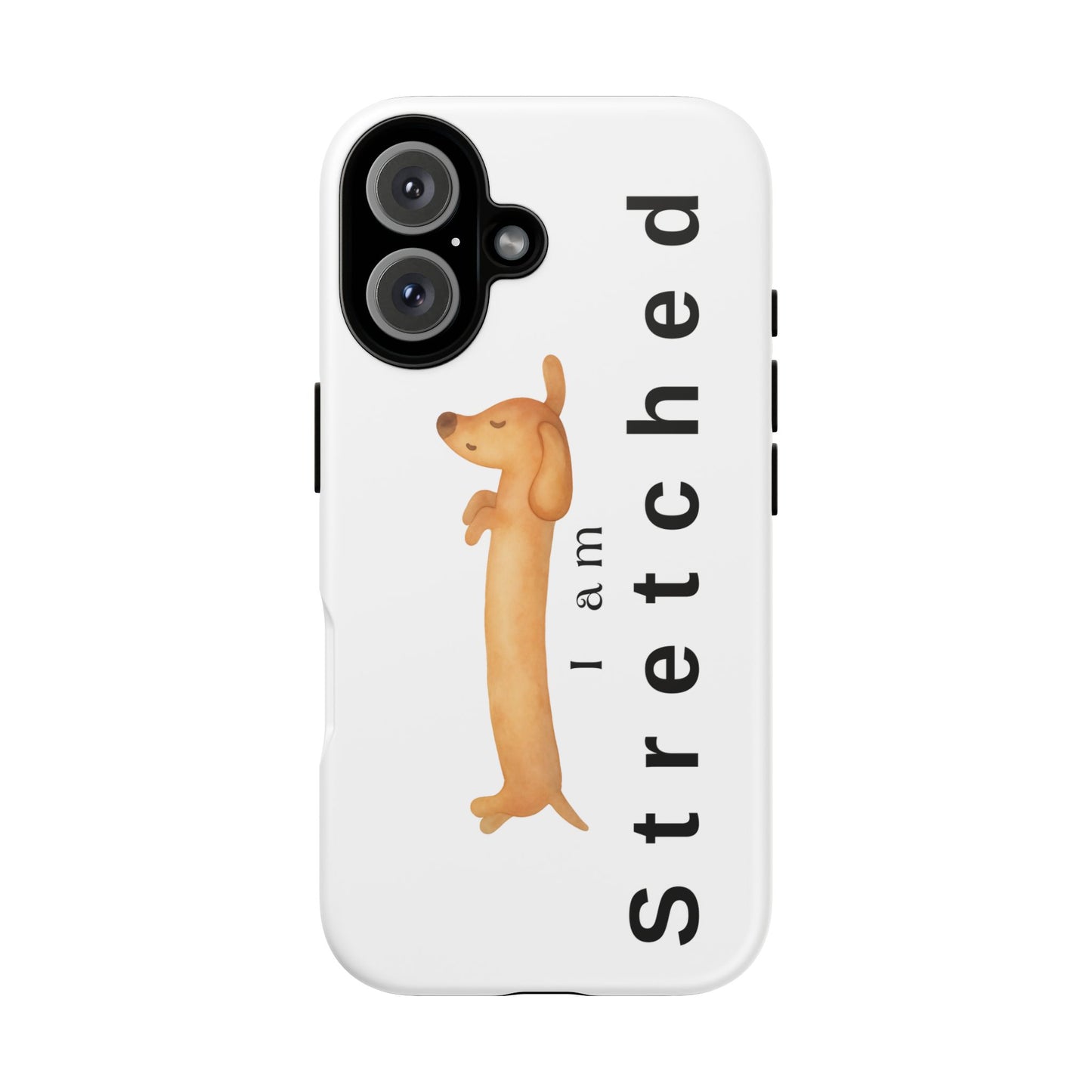 I Am Stretched Dachshund Phone Case — Cute Sausage Dog Protective Cover