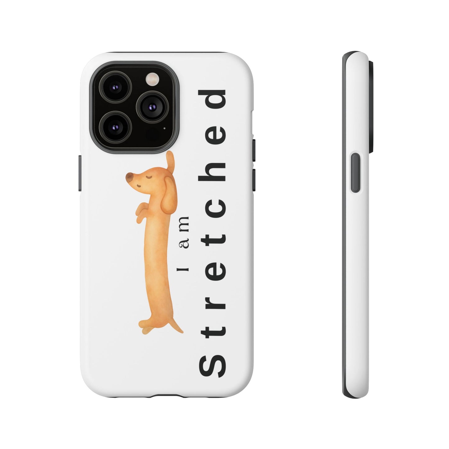 I Am Stretched Dachshund Phone Case — Cute Sausage Dog Protective Cover
