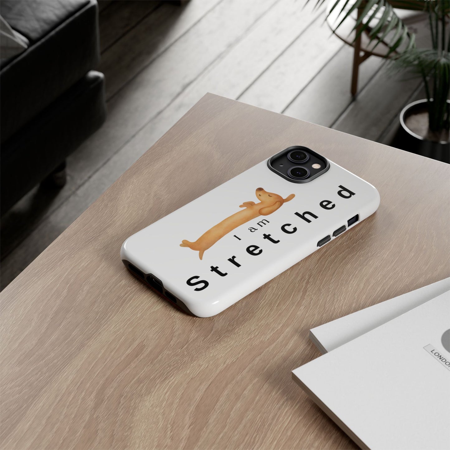 I Am Stretched Dachshund Phone Case — Cute Sausage Dog Protective Cover