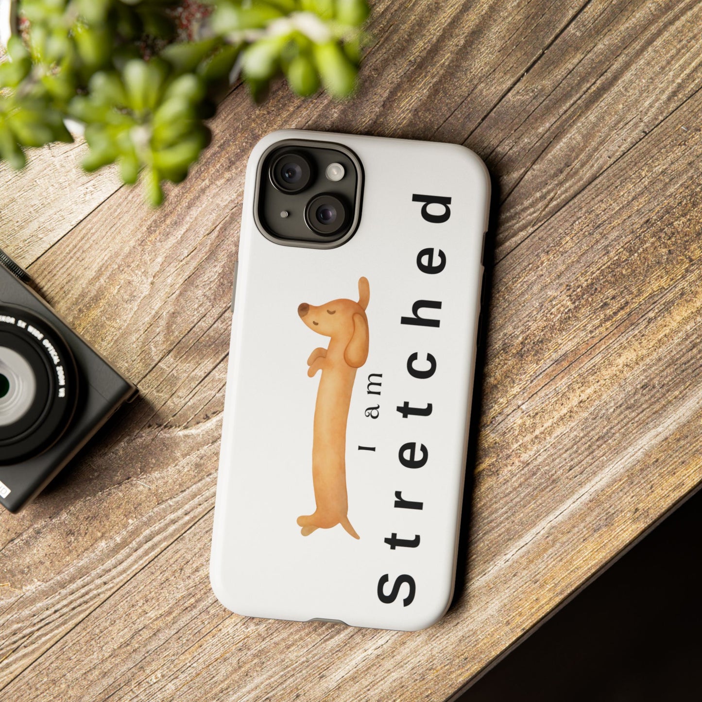 I Am Stretched Dachshund Phone Case — Cute Sausage Dog Protective Cover